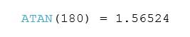 ATAN(180) = 1.56524