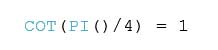 COT(PI()/4) = 1