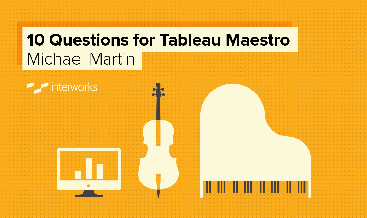 10 Questions for Tableau Maestro Michael Martin