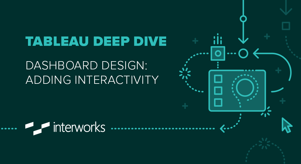 Tableau Deep Dive Series Dashboard Design Adding Interactivity