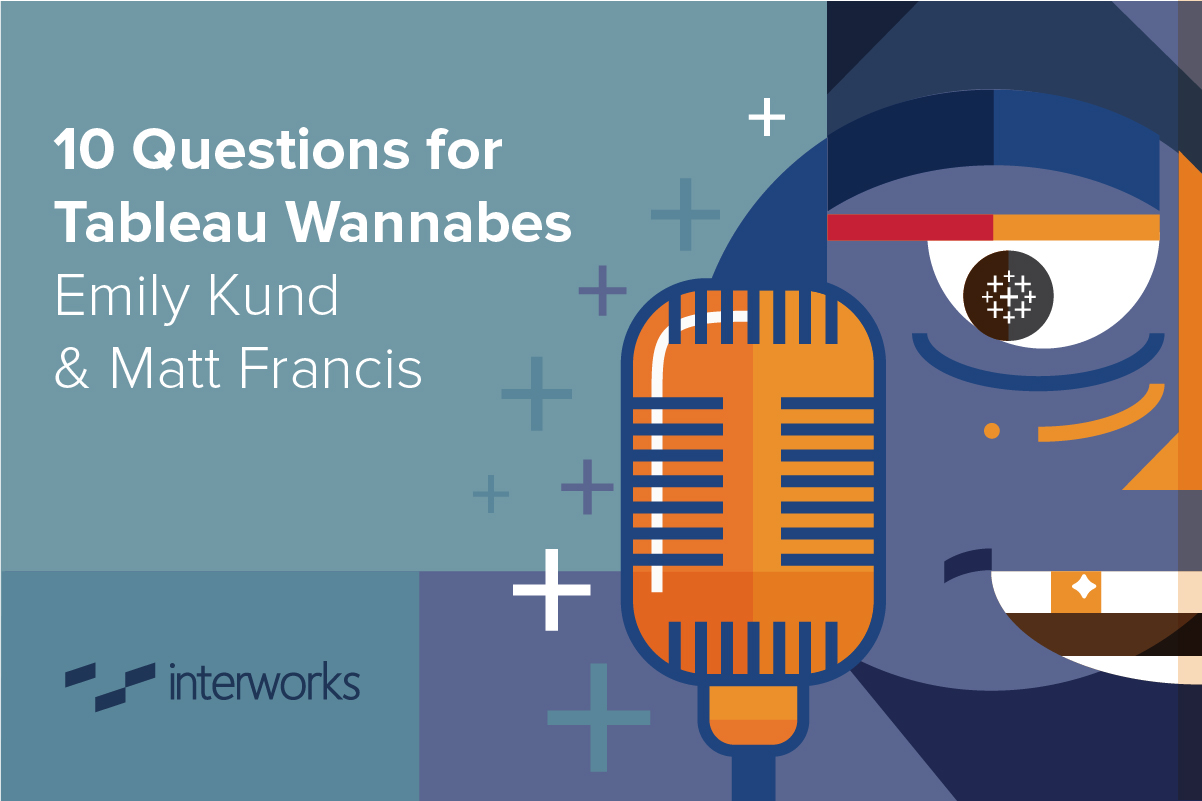 10 Questions for Tableau Wannabes Emily Kund & Matt Francis